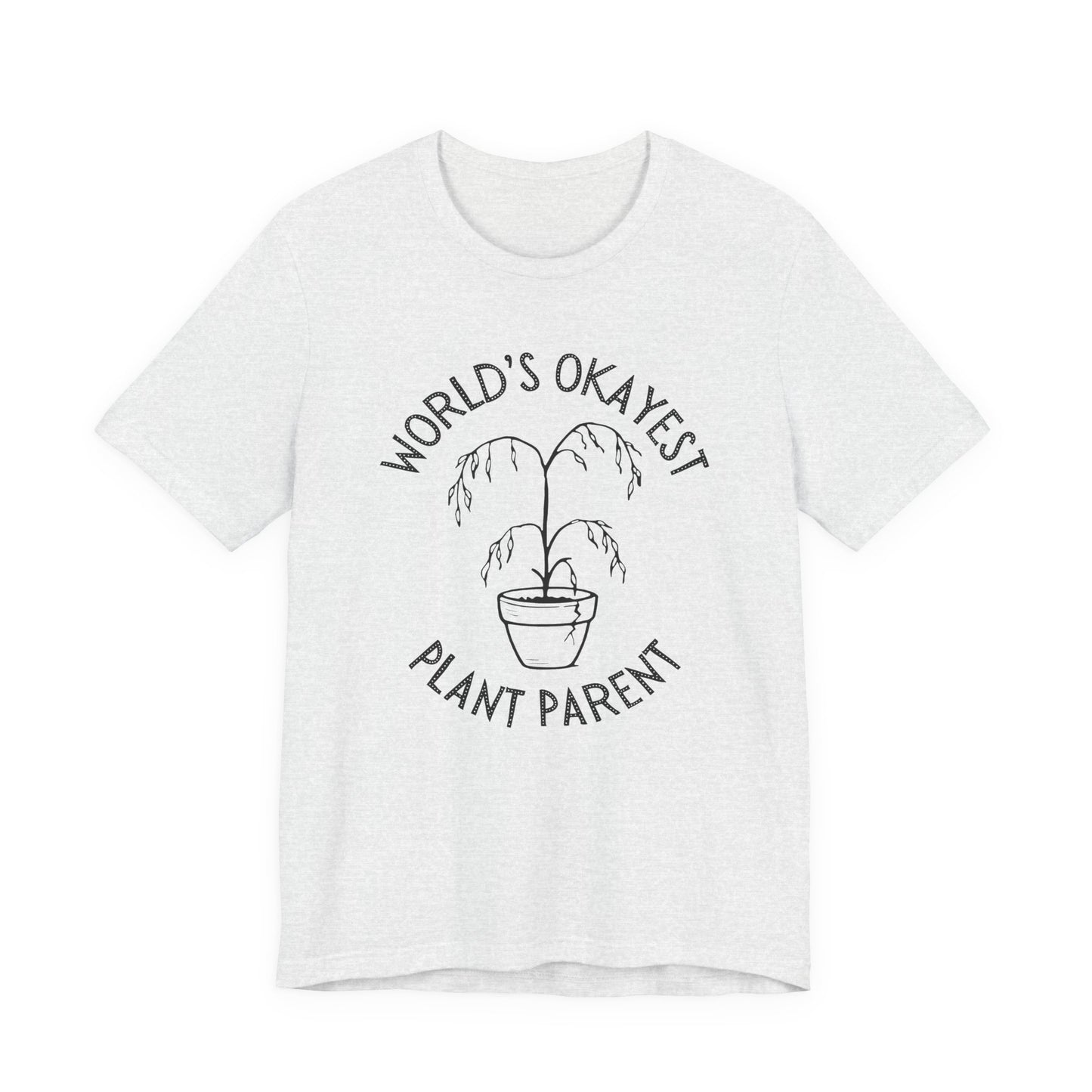 World’s Okayest Plant Parent – Unisex T-Shirt [Funny Gift for Plant Lovers]