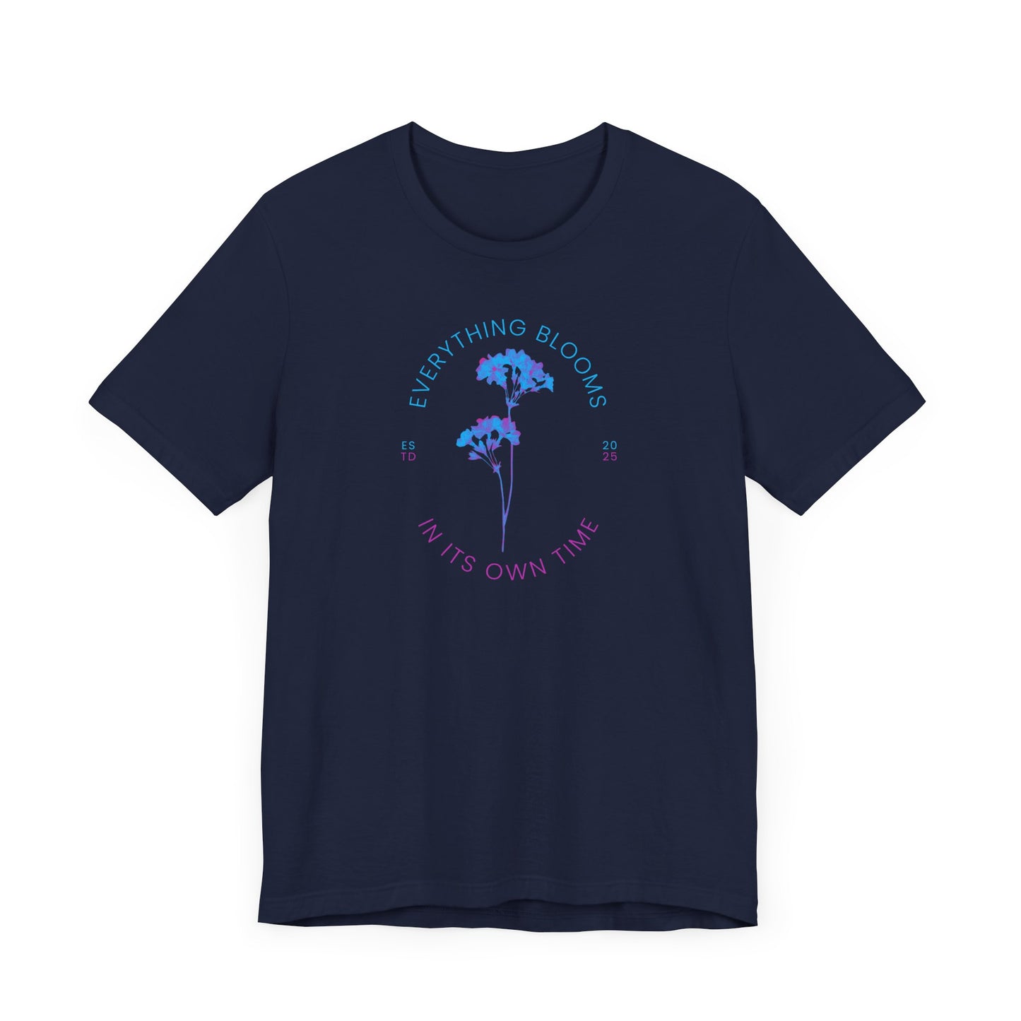 Everything Blooms in Its Own Time - T-Shirt [PATIENCE, GROWTH & BEAUTY!]