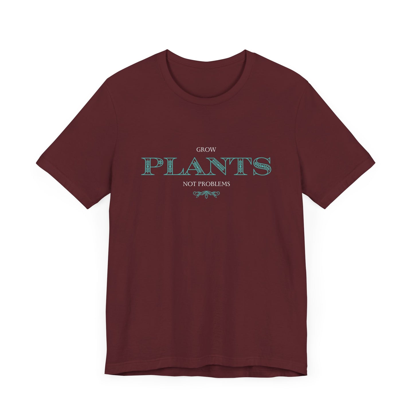 row Plants, Not Problems - Unisex T-Shirt [CULTIVATE PEACE & GREENERY]