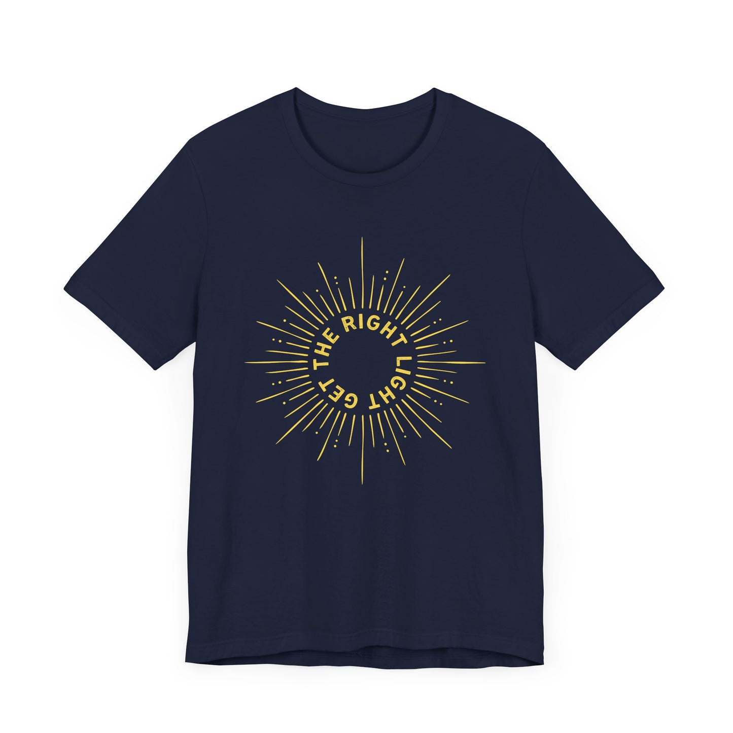 Get the Right Light - Unisex T-Shirt [GROW, SHINE & THRIVE!]