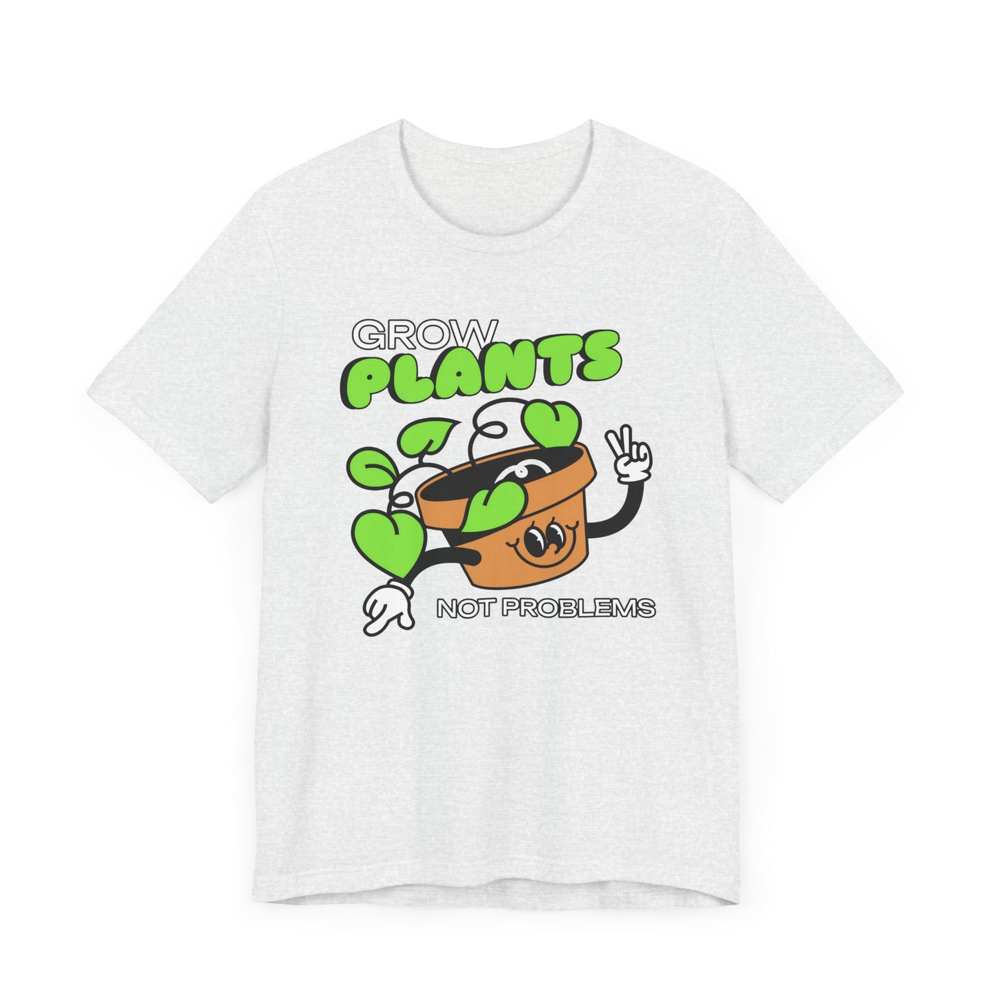 Grow Plants, Not Problems - Unisex T-Shirt [SPREAD POSITIVITY & GREENERY]