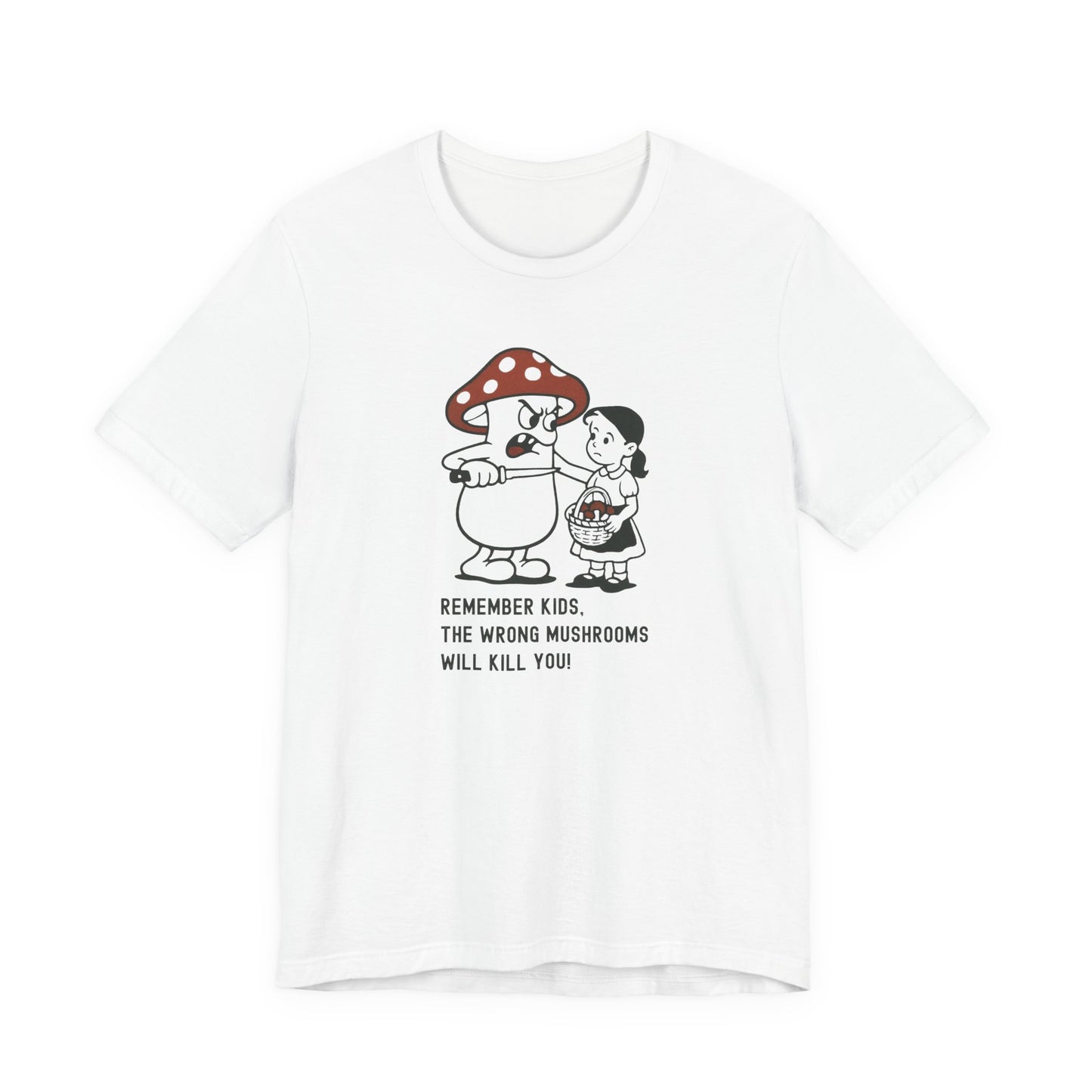 Wrong Mushrooms Warning – Unisex T-Shirt [Funny Forager Caution]