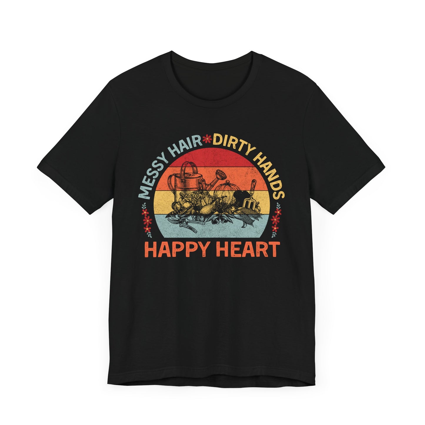 Messy Hair, Dirty Hands, Happy Heart - Unisex T-Shirt [FOR TRUE GARDENERS AT HEART!]