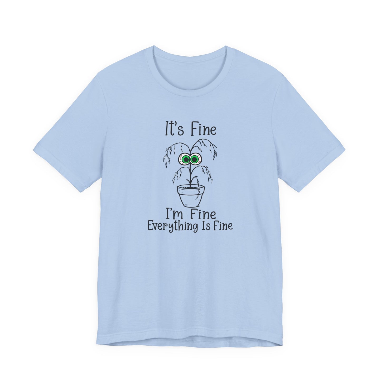 It’s Fine I’m Fine – Unisex T-Shirt [Funny Plant Parent Humor]