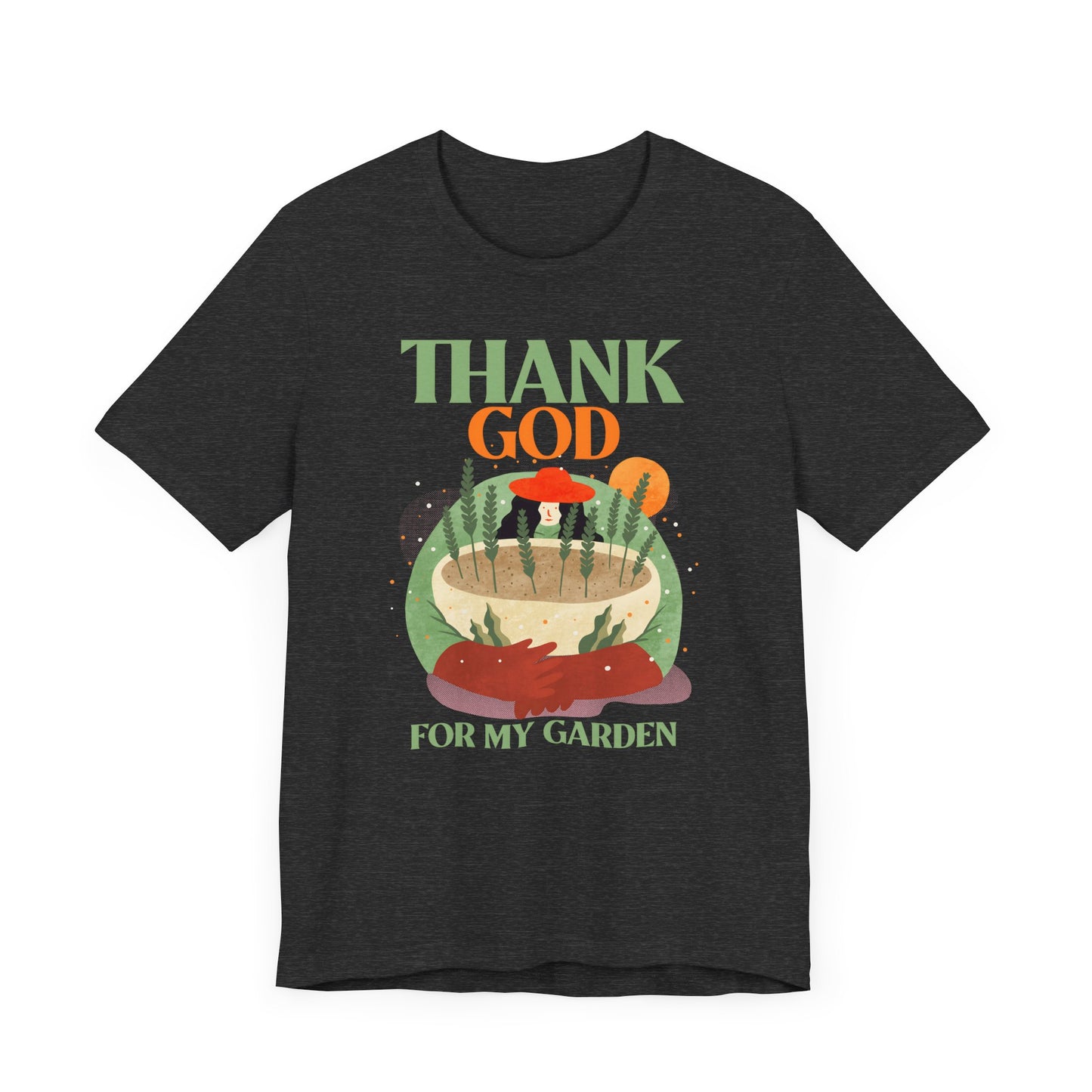 Thank God for My Garden - T-Shirt [CULTIVATE PEACE & GRATITUDE]