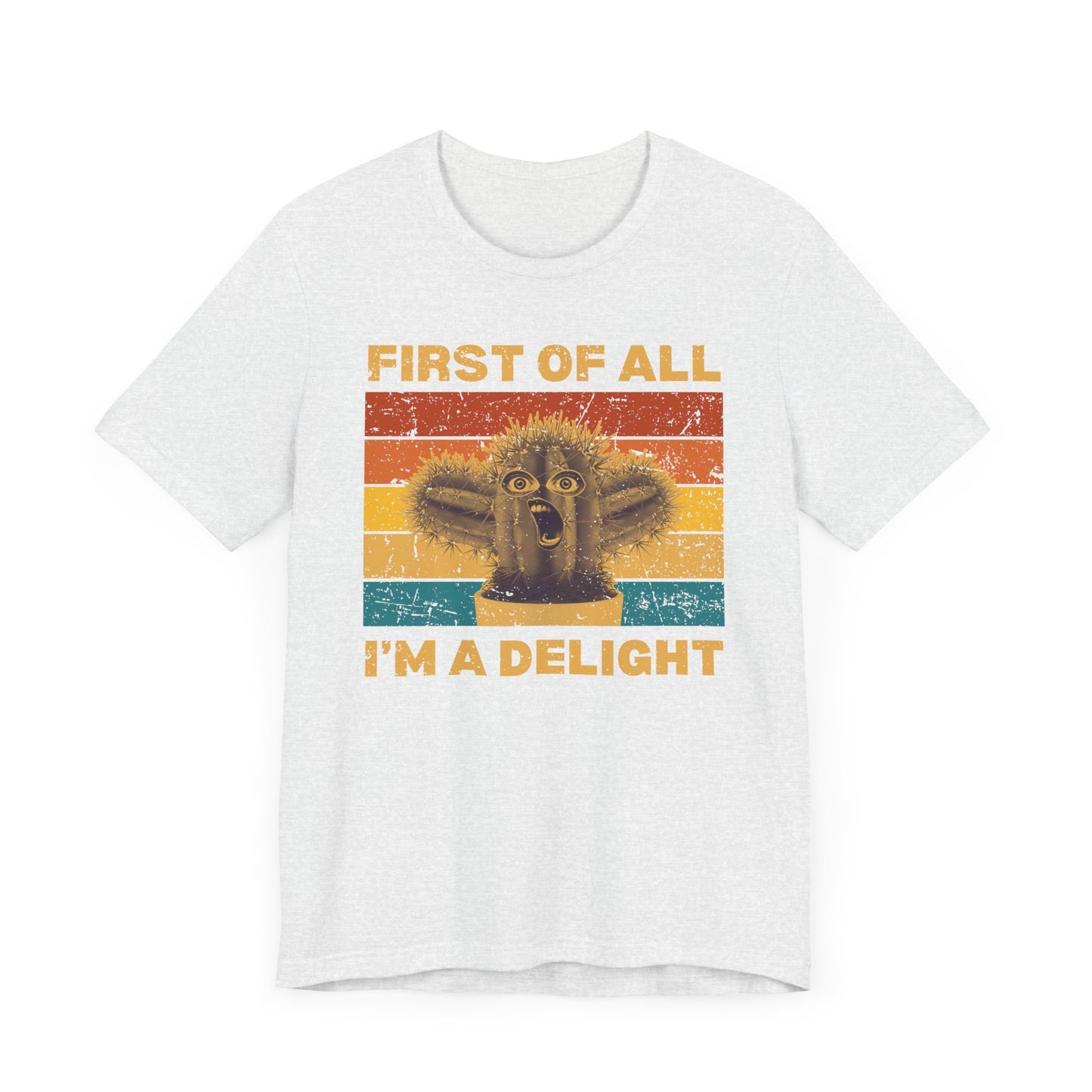 First of All, I'm a Delight – Funny Cactus T-Shirt [A HILARIOUS STATEMENT PIECE]
