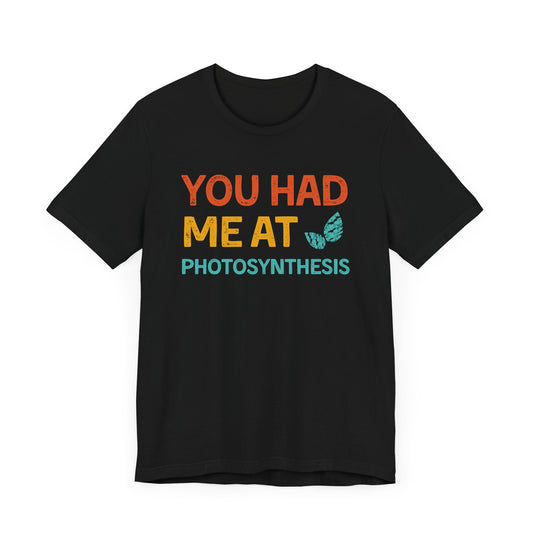 You Had Me at Photosynthesis - Unisex T-Shirt [SCIENCE MEETS PLANT LOVE]