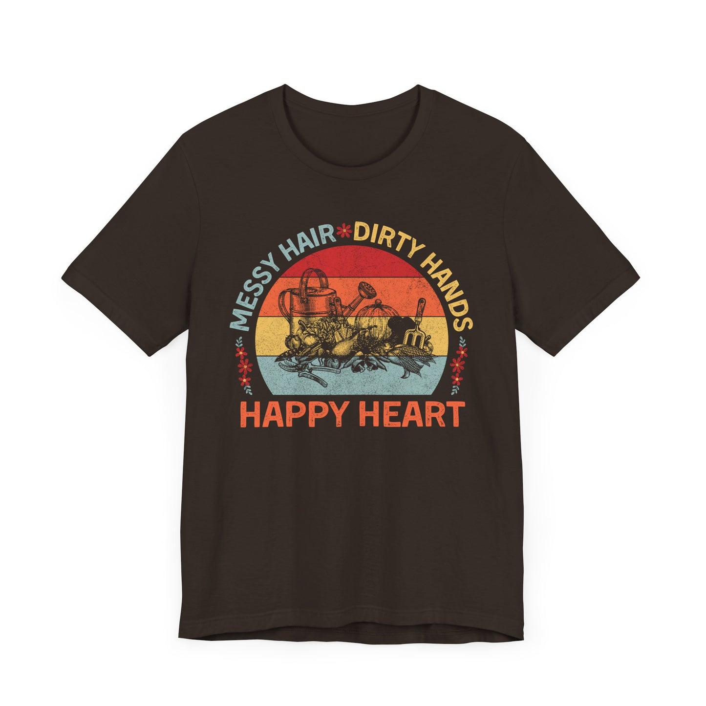 Messy Hair, Dirty Hands, Happy Heart - Unisex T-Shirt [FOR TRUE GARDENERS AT HEART!]