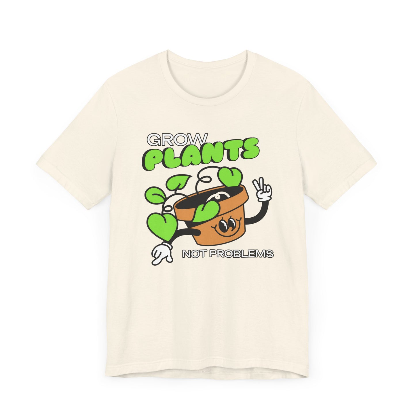 Grow Plants, Not Problems - Unisex T-Shirt [SPREAD POSITIVITY & GREENERY]
