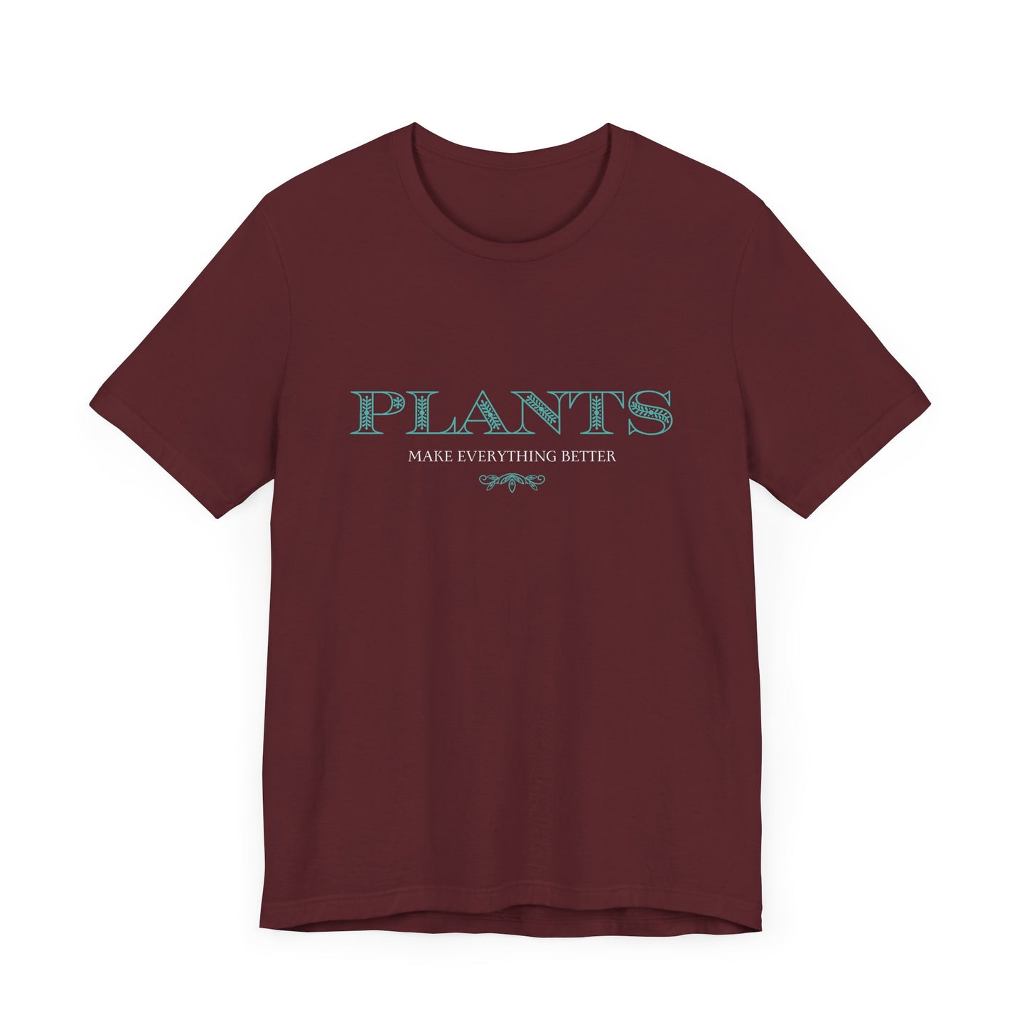 Plants Make Everything Better - Unisex T-Shirt [ELEGANT & TIMELESS GREENERY LOVE]