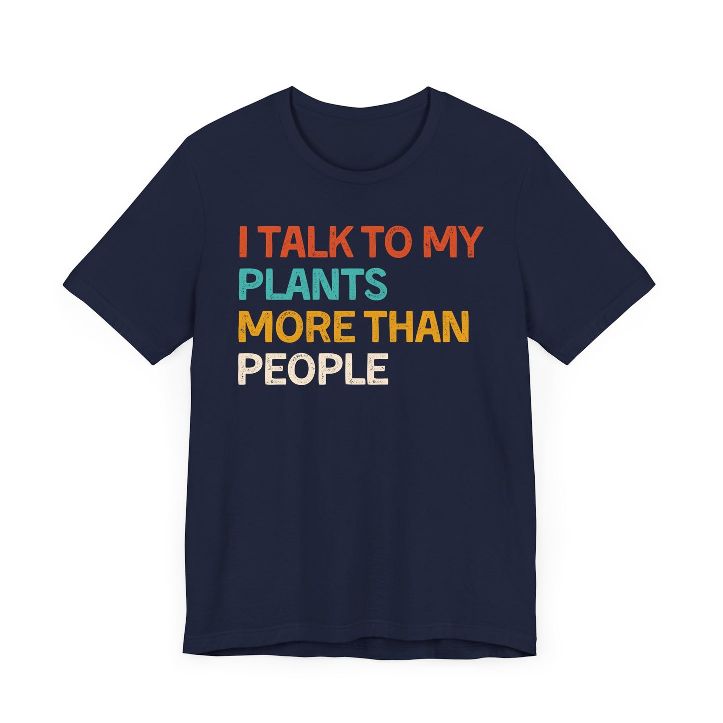 I Talk to My Plants More Than People - Unisex T-Shirt [FOR TRUE PLANT LOVERS!]