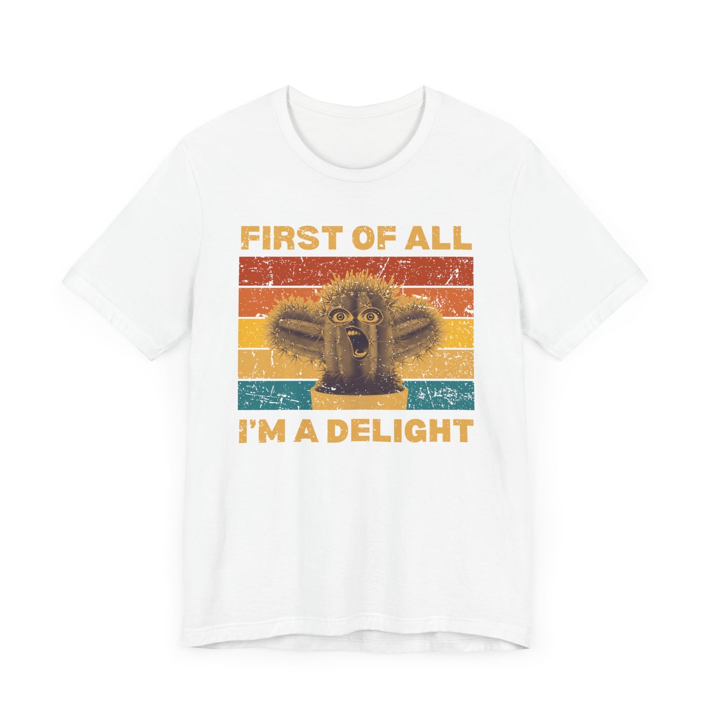 First of All, I'm a Delight – Funny Cactus T-Shirt [A HILARIOUS STATEMENT PIECE]