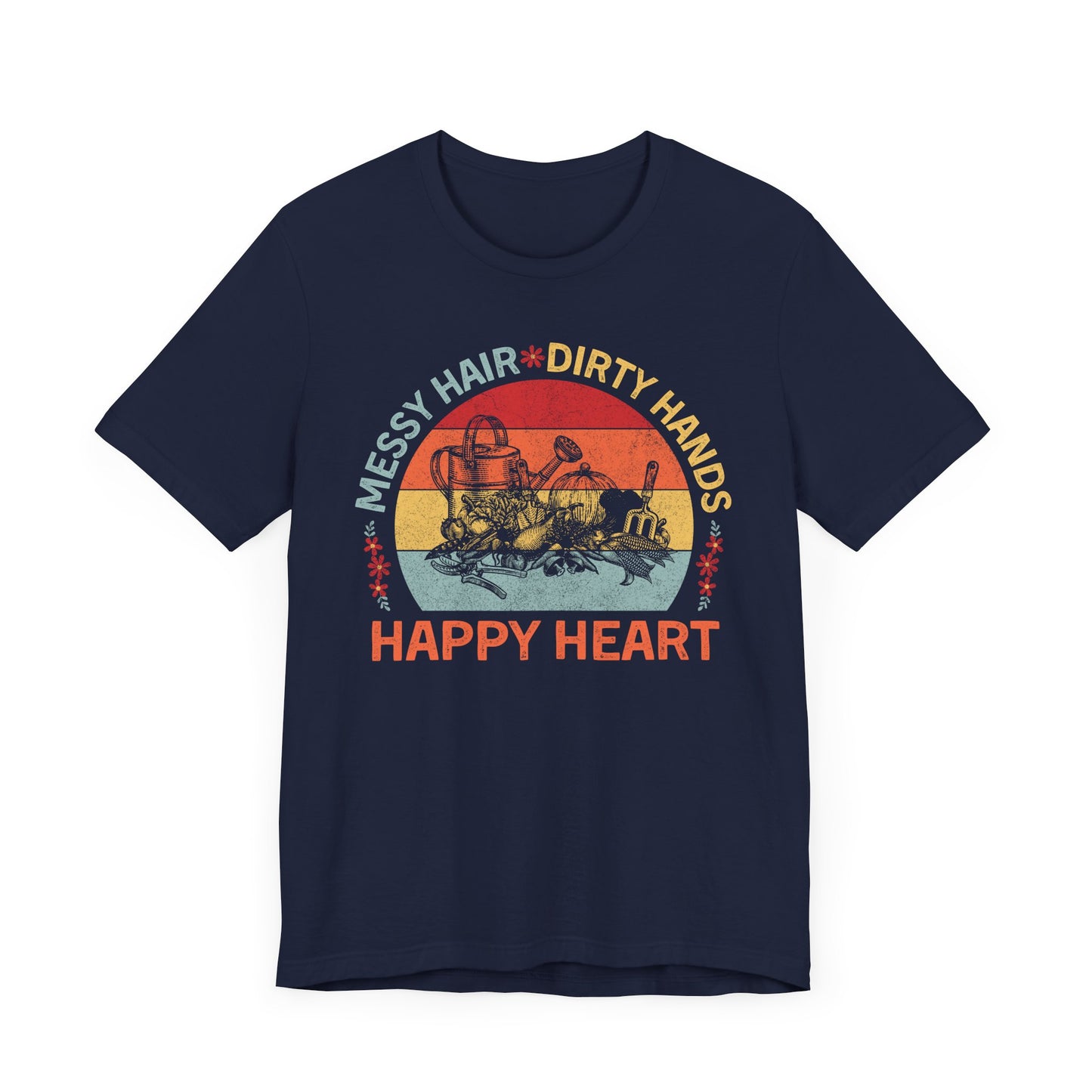 Messy Hair, Dirty Hands, Happy Heart - Unisex T-Shirt [FOR TRUE GARDENERS AT HEART!]
