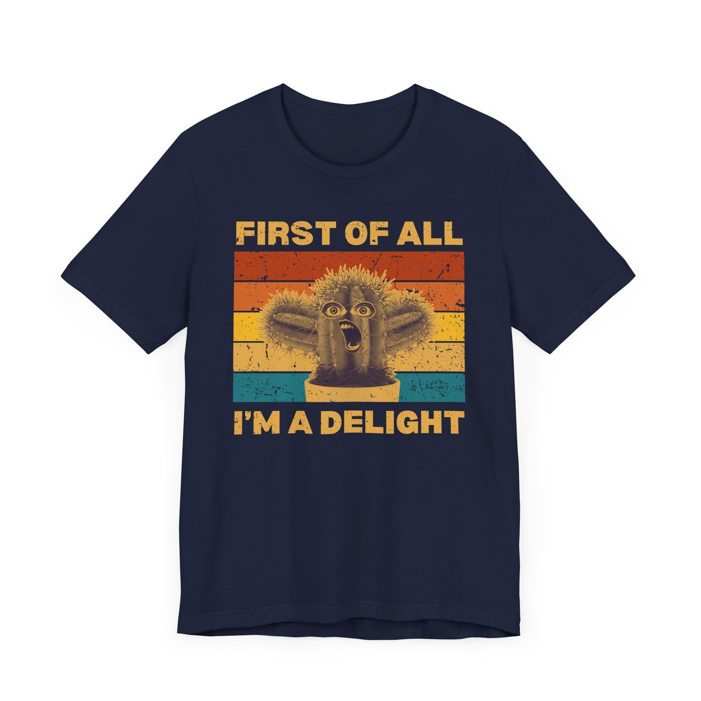 First of All, I'm a Delight – Funny Cactus T-Shirt [A HILARIOUS STATEMENT PIECE]