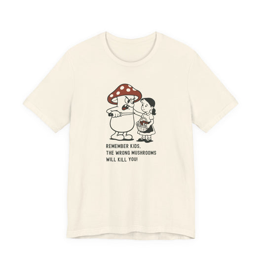 Wrong Mushrooms Warning – Unisex T-Shirt [Funny Forager Caution]