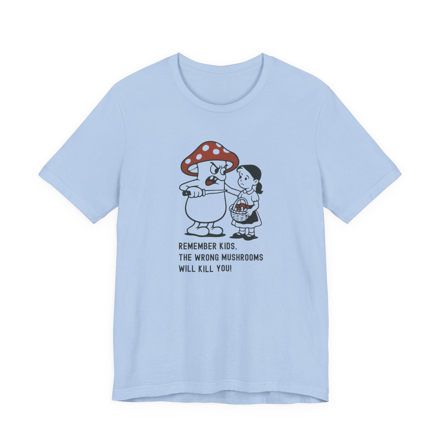 Wrong Mushrooms Warning – Unisex T-Shirt [Funny Forager Caution]
