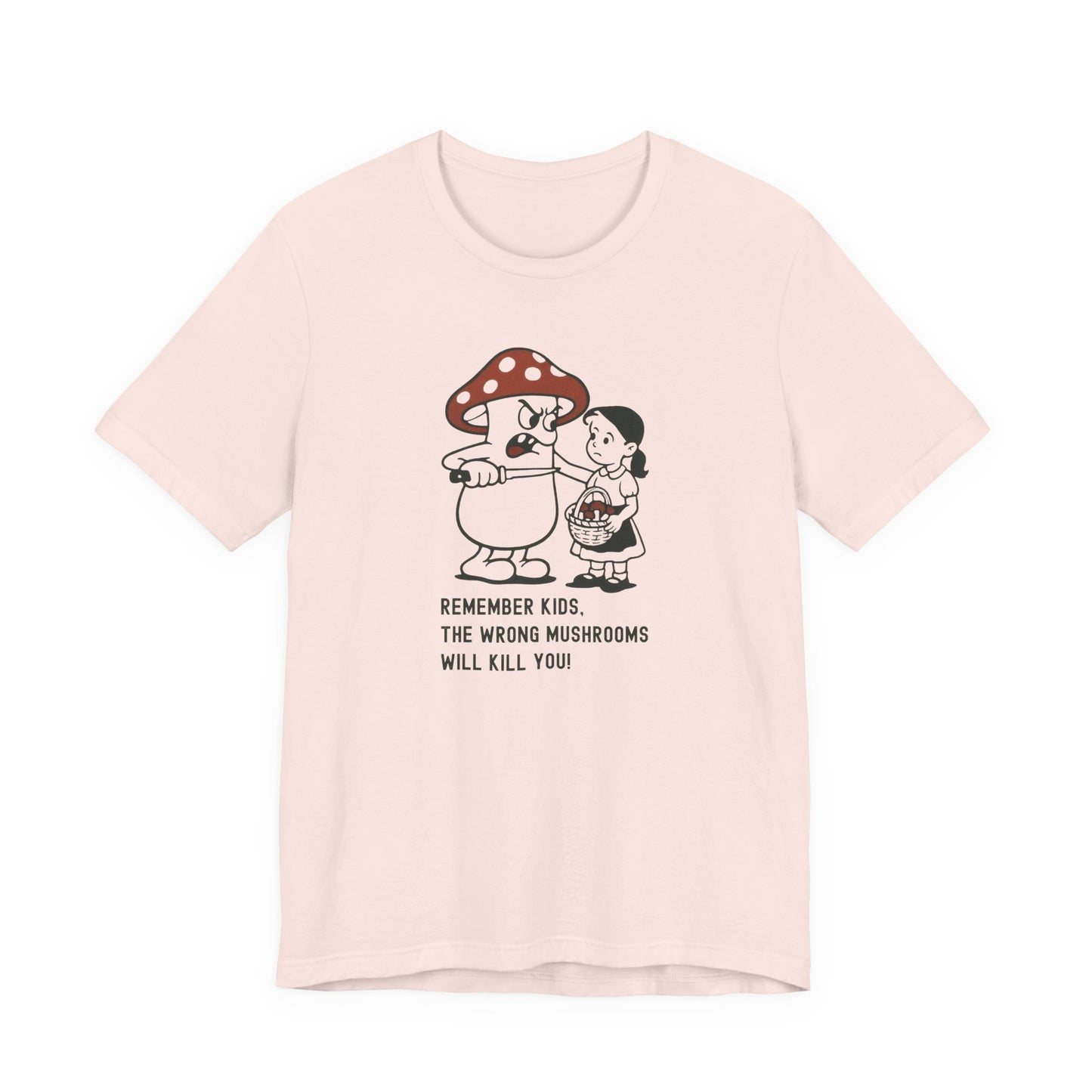 Wrong Mushrooms Warning – Unisex T-Shirt [Funny Forager Caution]