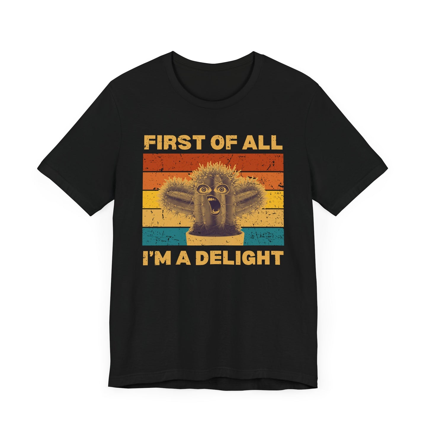 First of All, I'm a Delight – Funny Cactus T-Shirt [A HILARIOUS STATEMENT PIECE]