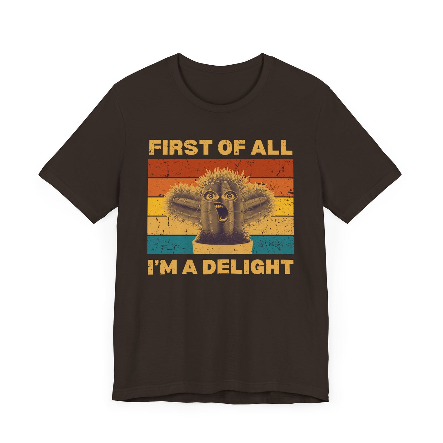 First of All, I'm a Delight – Funny Cactus T-Shirt [A HILARIOUS STATEMENT PIECE]